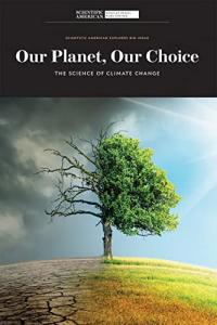 Our Planet, Our Choice: The Science of Climate Change (Scientific American Explores Big Ideas)