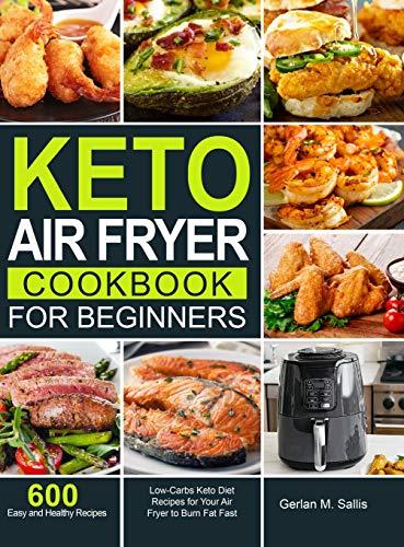 Easy Keto Air Fryer Cookbook: 600 Delicious Recipes