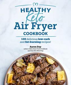 Keto Air Fryer Cookbook: 100 Tasty Low-Carb Recipes