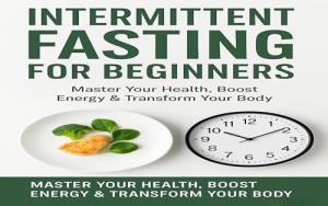 Intermittent Fasting Made Easy for Beginners