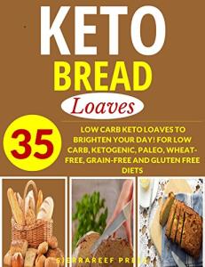 Keto Bread Cookbook: 35 Low Carb Loaf Recipes