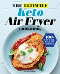 Keto Air Fryer Cookbook: 100+ Low-Carb Recipes