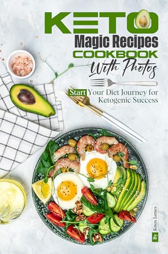 Keto Magic Recipes Cookbook: Begin Your Ketogenic Journey Now