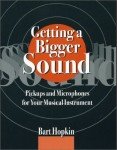Getting a Bigger Sound: Pickups and Microphones for Your Musical Instrument by Bart Hopkin, Robert Cain, Jason Lollar (2002) Paperback