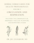 Herbal Formularies for Health Professionals, Volume 2: Circulation and Respiration, including the Cardiovascular, Peripheral Vascular, Pulmonary, and Respiratory Systems