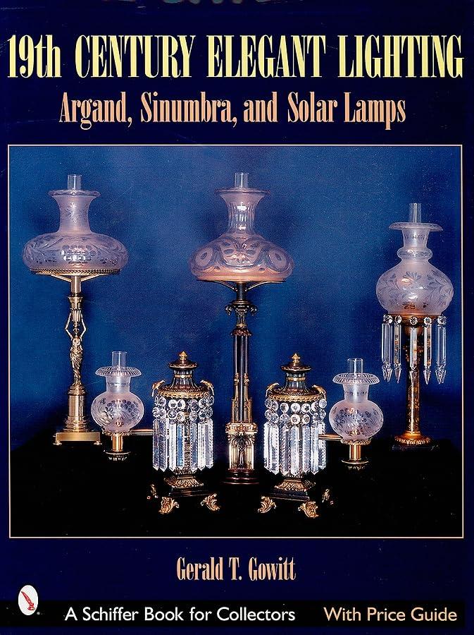 19th Century Elegant Lighting: Argand, Sinumbra, and Solar Lamps (Schiffer Book for Collectors)