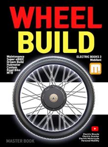 Wheel Building Book: ebike, electric bike, mountain bike, road bike aero wheel repair and bill guide (E-BIKE BOOKS)
