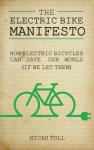 The Electric Bike Manifesto: How Electric Bicycles Can Save Our World (If We Let Them)