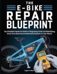 The E-Bike Repair Blueprint: The Complete Hands-On Guide to Diagnosing Faults and Maintaining Every Core Electrical and Mechanical System on Your Mount (The DO-IT-YOURSELF Blueprint)