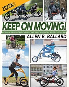 Keep on Moving!: An Old Fellow's Journey into the World of Rollators, Mobile Scooters, Recumbent Trikes, Adult Trikes and Electric Bikes