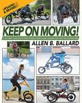 Keep on Moving!: An Old Fellow's Journey into the World of Rollators, Mobile Scooters, Recumbent Trikes, Adult Trikes and Electric Bikes