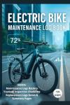 Electric Bike Maintenance Log Book: Track Repairs, Battery Charging, Tire Checks, Service Records & Ride Notes – eBike Maintenance Journal for Daily Riders & Enthusiasts