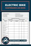 Electric Bike Maintenance Log Book: With Daily Inspection Checklist | E-Bike Repair & Service Record Logbook | Bicycle Repair & Maintenance Journal Forms