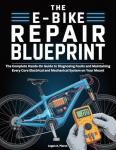 The E-Bike Repair Blueprint : The Complete Hands-On Guide to Diagnosing Faults and Maintaining Every Core Electrical and Mechanical System on Your Mount (The DO-IT-YOURSELF Blueprint)