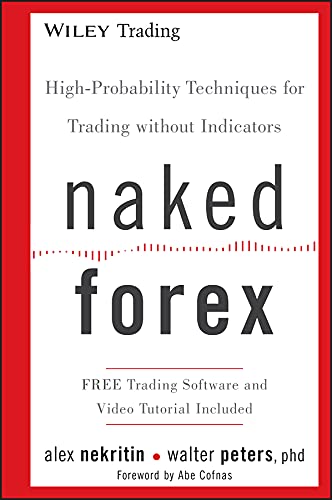 Naked Forex: High-Probability Techniques (Wiley Trading Book 534)