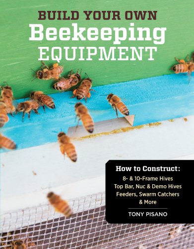 DIY Beekeeping Equipment: Construct Hives, Feeders, Catchers & More