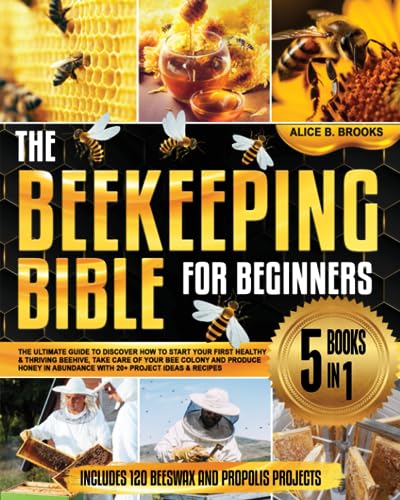 Beekeeping Bible: Learn to Start Thriving Beehive, Produce Honey