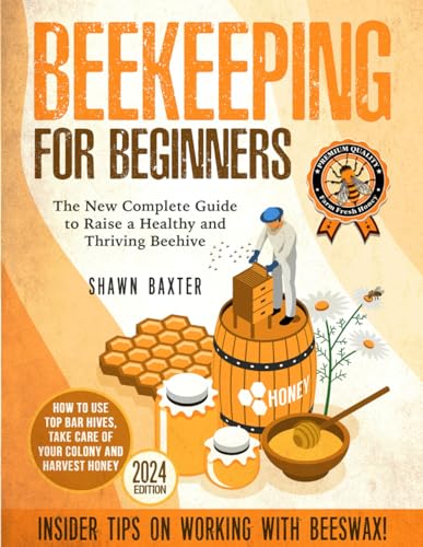 Beginner's Guide to Healthy Beekeeping: Top Bar Hives, Honey Harvesting & Beeswax Tricks