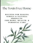 Toxin-Free Home: Simple Natural Recipes for Everyone