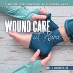Home Wound Care Guide for Families and Caregivers
