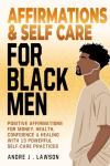 Empowering Affirmations & Self-Care for Black Men