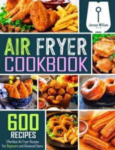 Effortless Air Fryer Cookbook: 600 Recipes for All