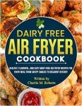Dairy Free Air Fryer Cookbook: Easy & Delicious Recipes
