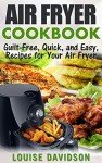 Air Fryer Cookbook: Quick and Easy Guilt-Free Recipes