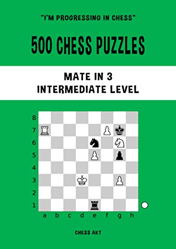 Intermediate Level: 500 Chess Puzzles to Boost Tactical Skills