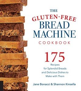 Gluten-Free Bread Machine Cookbook: 175 Delicious Recipes