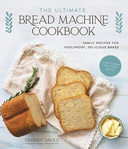 Ultimate Bread Machine Cookbook: Easy Family Recipes