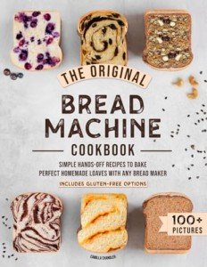 Original Bread Machine Cookbook for Perfect Homemade Loaves