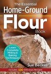 Home-Ground Flour Book: Milling and Baking Made Easy