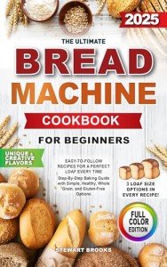 Beginner's Bread Machine Cookbook: Easy Recipes for Success