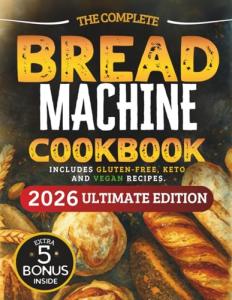 Ultimate Beginner's Bread Machine Cookbook with Recipes