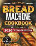 Ultimate Beginner's Bread Machine Cookbook with Recipes
