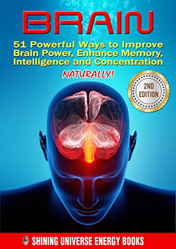 BRAIN: 51 Powerful Ways to Improve Brain Power, Enhance Memory, Intelligence and Concentration NATURALLY! (MEMORY, Memory Improvement, Learning, Brain Training)