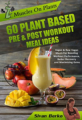 Vegan Muscle Fuel: 60 Plant-Based Meal Ideas