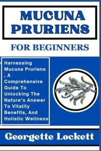 Mucuna Pruriens: Your Guide to Vitality and Wellness