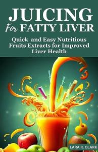 Juicing for Liver Health: Easy Fruit Extracts