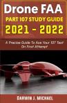 DRONE FAA PART 107 STUDY GUIDE 2021 -2022: A Precise Guide To Ace Your 107 Test On First Attempt