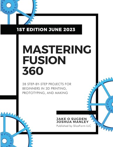 Fusion 360 Mastery: 28 Beginner 3D Printing Projects