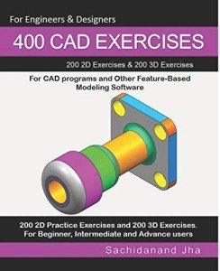 400 CAD Exercises: 200 2D & 3D Activities
