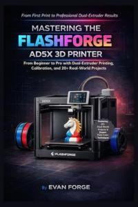 Flashforge AD5X 3D Printer: Beginner to Pro Guide