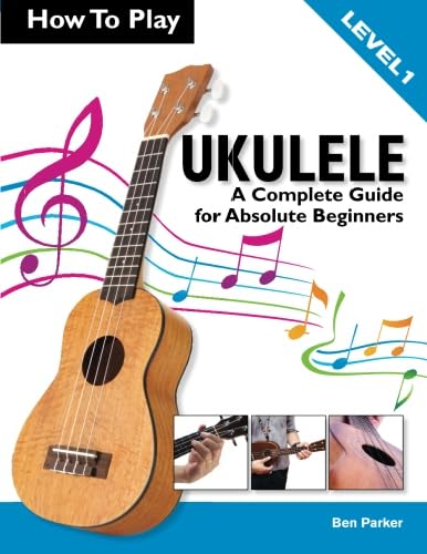 Ukulele Level 1: Complete Guide for Absolute Beginners