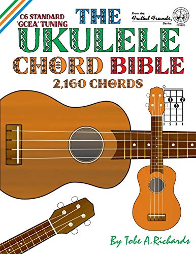 Ukulele Chord Bible: GCEA Standard C6 Tuning by Fretted Friends