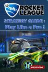 Rocket League Strategy Guide: Master the Game