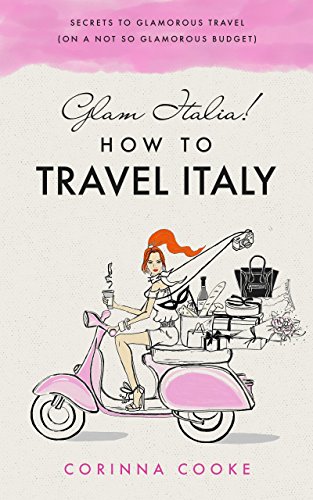 Glam Italia! Secrets to Glamorous Budget Travel in Italy