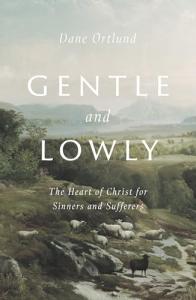 Gentle and Lowly: Christ's Heart for Sinners