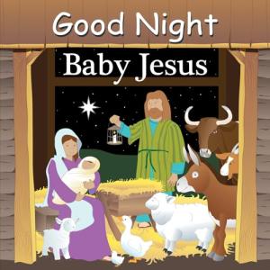 Good Night Baby Jesus: A Sweet Lullaby